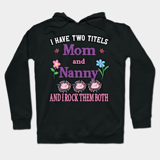I Have Two Titles Mom And Nanny Mothers Day Hoodie